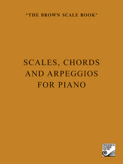 The Brown Scale Book (Scales, Chords and Arpeggios) - Piano
